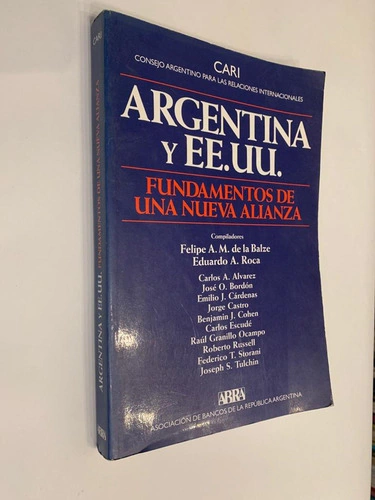 Argentina y EEUU/ Fundamentos de una nueva alianza - Compiladores Felipe A.M. de la Balze / Eduardo A. Roca