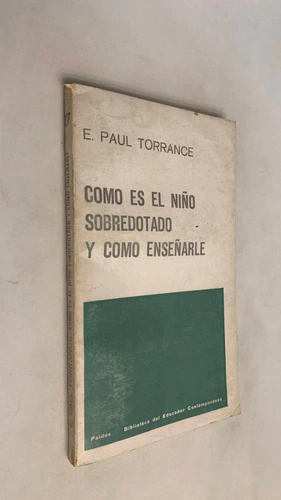Cómo es el niño sobredotado y cómo enseñarle - Paul E. Torrance