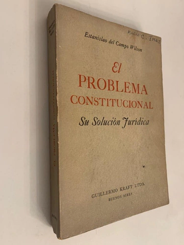 El problema Constitucional - Su solución jurídica - Estanislao Del Campo Wilson