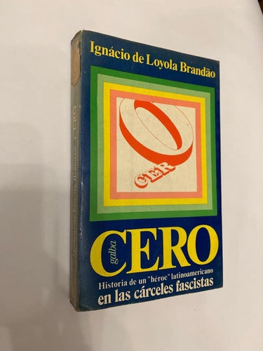 Cero / Historia de un "héroe" latinoamericano en las cárceles fascistas - Ignacio de Loyola Brandao / Prólogo y traducción de Cristina Peri Rossi