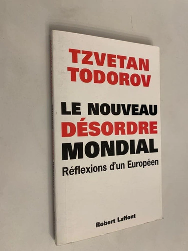 Le nouveau desordre mondial - Reflexions d'un Europeen - Tzvetan Todorov
