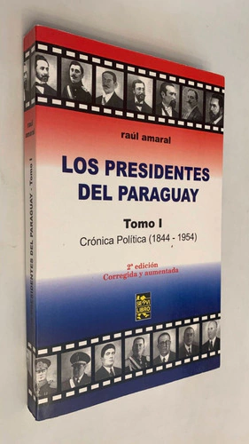 Los presidentes del Paraguay / Tomo I Crónica política (1844-1954) - Raúl Amaral