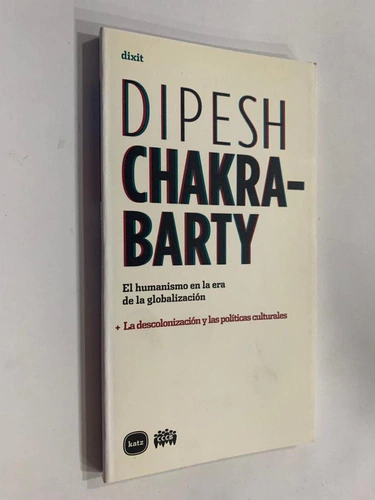 Dipesh Chakrabarty El Humanismo En La Era De Globalizacion