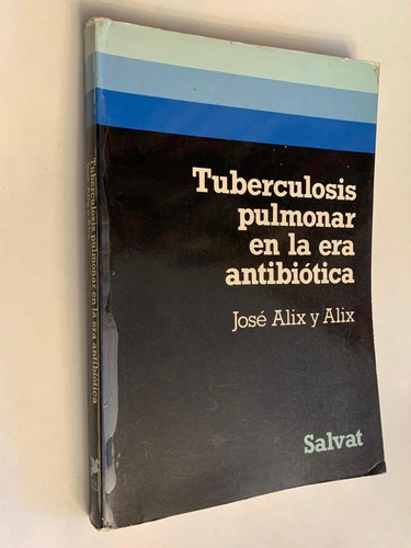 Tuberculosis pulmonar en la era antibiótica - José Alix y Alix