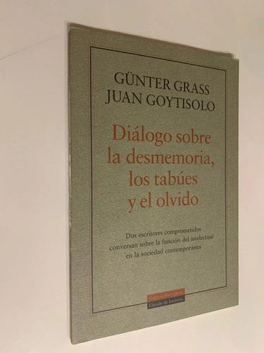 Diálogo sobre la desmemoria, los tabúes y el olvido / Dos escritores comprometidos conversan sobre la función del intelectual en la sociedad contemporánea - Gunter Grass - Juan Goytisolo