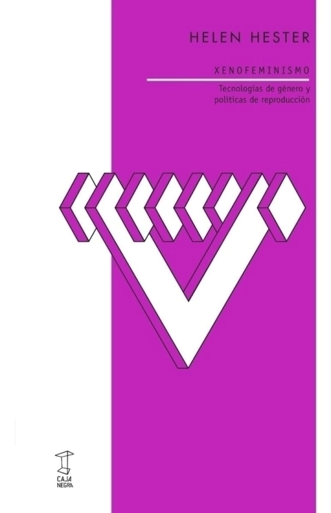 Xenofeminismo/ Tecnologías de género y políticas de reproducción - Helen Hester