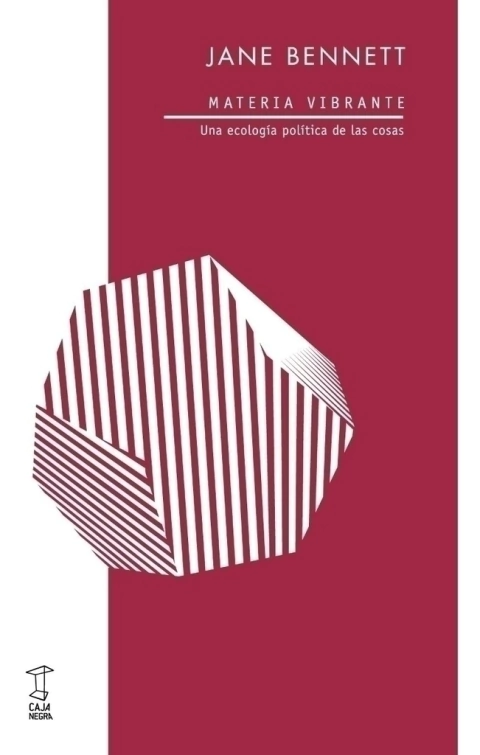 Materia vibrante / Una ecología política de las cosas - Jane Bennett