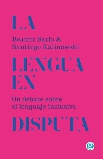 La lengua en disputa. Un debate sobre el lenguaje inclusivo - Beatriz Sarlo
