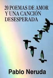 20 poemas de amor y una canción desesperada - Pablo Neruda