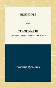 Tragedias III Troyanas, Helena, Ifigenia en Áulide - Eurípides