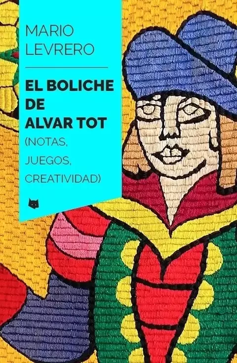 El boliche de Alvar Tot (notas, juegos, creatividad) - Mario Levrero