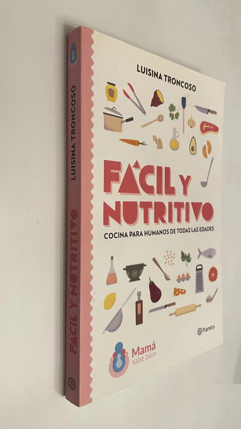 Fácil y nutritivo / Cocina para humanos de todas las edades - Luisina Troncoso