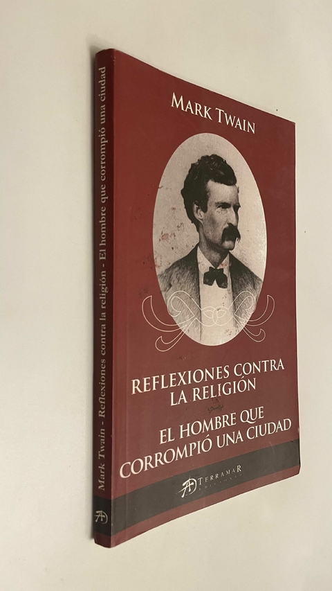 Reflexiones contra la religión / El hombre que corrompió una ciudad - Mark Twain