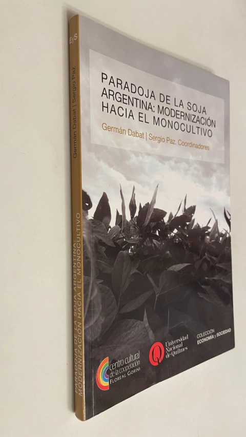 Paradoja de la soja / Argentina: modernización hacia el monocultivo - Germán Dabat / Sergio Paz (coordinadores)