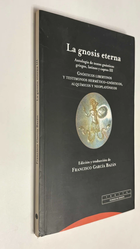 La gnosis eterna / Antología de textos gnósticos griegos, latinos y coptos III - Edición y traducción de Francisco García Bazán - comprar online
