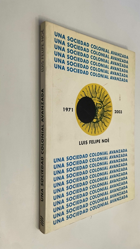 Una sociedad colonial avanzada - Luis Felipe Noé - comprar online