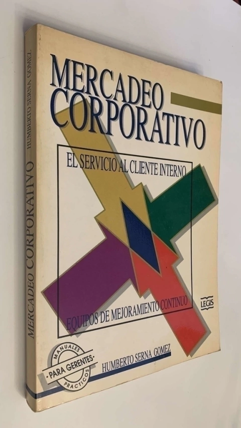 Mercadeo corporativo/ El servicio al cliente interno - Equipos de mejoramiento continuo - Humberto Serna Gómez