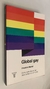 Global gay/ Cómo la revolución gay está cambiando el mundo - Frédéric Martel
