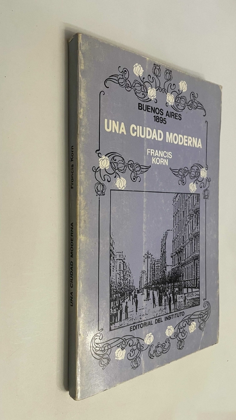 Buenos Aires 1895 / Una ciudad moderna - Francis Korn