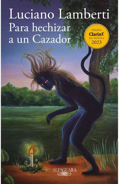Para hechizar a un cazador (Premio Clarín Novela 2023) - Luciano Lamberti