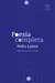 Poesía completa / Segunda edición corregida y aumentada - Pedro Lastra