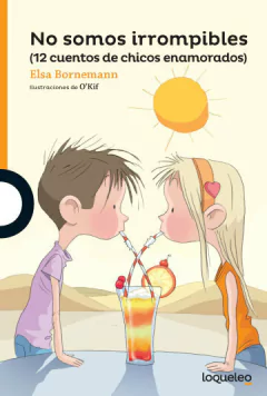 No somos irrompibles (12 cuentos de chicos enamorados)