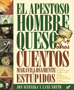 el apestoso hombre queso y otros cuentos maravillosamente estúpidos