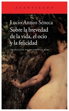 sobre la brevedad de la vida, el ocio y la felicidad lucio anneo Séneca