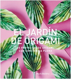 El jardín de origami: 25 proyectos de origami con conciencia plena