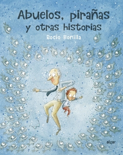 Abuelos, pirañas y otras historias