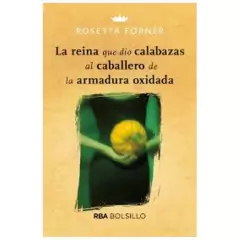 la reina que dio calabazas al caballero de la armadura oxida rosetta forner VERAL