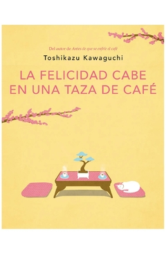 la felicidad cabe en una taza de cafe toshikazu kawaguchi