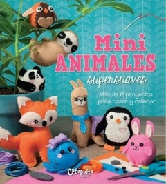 Mini animales supersuaves. Más de 12 proyectos para coser y rellenar