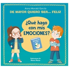 de mayor quiero ser... feliz. ¿qué hago con mis emociones?