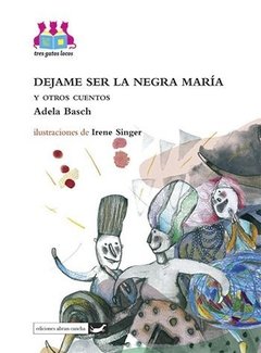 Déjame ser la Negra María y otros cuentos...