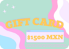 TARJETAS DE REGALO | $1500 MXN