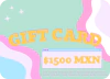TARJETAS DE REGALO | $1500 MXN