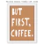 Quadro - But First, Coffee - GALERIA DE ARTES GINA - CASA DA GINA