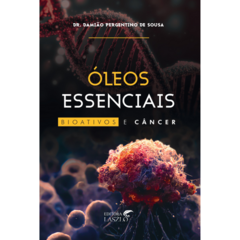 Livro- Óleos Essenciais Bioativos e Câncer (Dr Damião Pergentinode Souza) Editora Laszlo