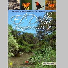 El Delta Bonaerense. Naturaleza Conservación y Patrimonio Cultural - José Athor