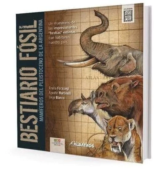 Un recorrido a nuestra historia natural argentina - Dinosaurios y Bestiarios - Editorial Albatros