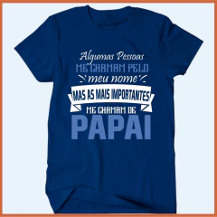 Camiseta Algumas pessoas me chamam pelo meu nome as mais importantes chamam papai - loja online