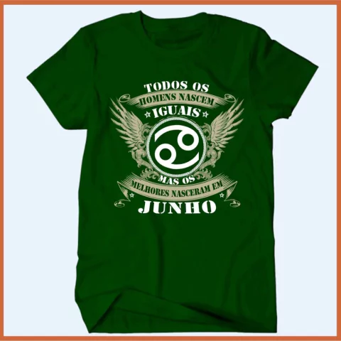 Camiseta Todos os homens nascem iguais mas os melhores nasceram em junho