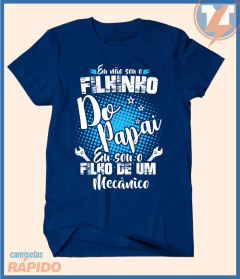 Camiseta Eu não sou o filhinho do papai sou filho de um mecânico