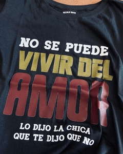 Remera NO SE PUEDE VIVIR DEL AMOR