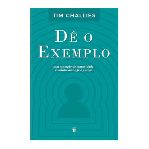 Dê o exemplo | Tim Challies