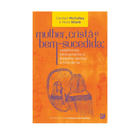 Mulher, Cristã e bem-sucedida | Carolyn McCulley