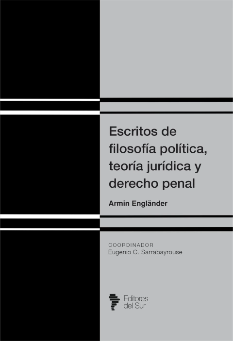 Escritos de filosofía política, teoría jurídica y derecho penal - Engländer, Armin (Autor) - Sarrabayrouse, Eugenio C. (Coordinador)