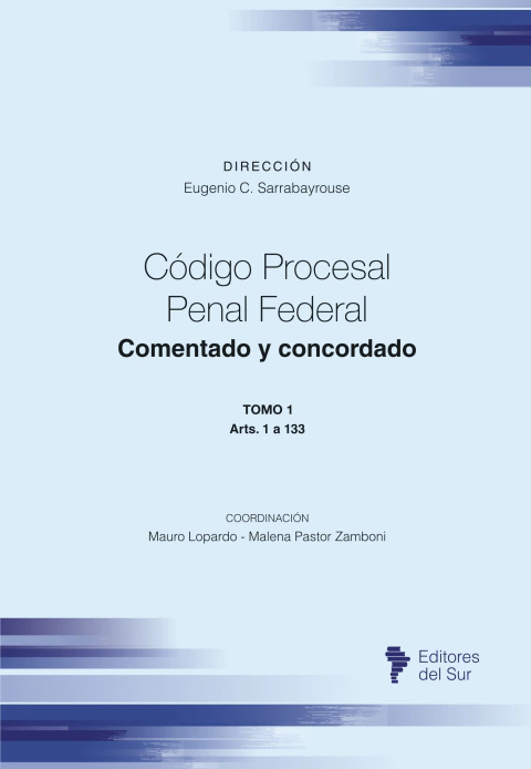 Código Procesal Penal Federal (Tomo 1). Comentado y Concordado - Eugenio C. Sarrabayrouse (dir.)