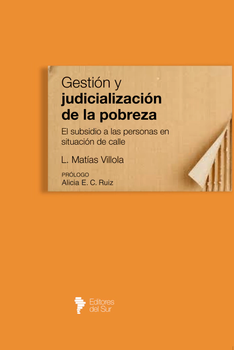 Gestión y judicialización de la pobreza. El subsidio a las personas en situación de calle - Villola, L. Matías